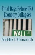Final Days Before USA Economy Collapses di Freddie L. Sirmans Sr edito da Createspace