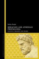 Heracles And Athenian Propaganda di Sofia Frade edito da Bloomsbury Publishing Plc