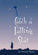 Catch a Falling Star di Michael Beyer edito da iUniverse