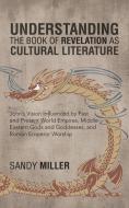 Understanding the Book of Revelation as Cultural Literature di Sandy Miller edito da iUniverse