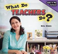 What Do Teachers Do? di Rita Kidde edito da PowerKids Press
