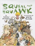 Squeal and Squawk: Barnyard Talk di Susan Pearson edito da TWO LIONS