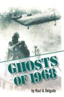 Ghosts of 1968 di Raul a. Delgado, Raul A. Delgato edito da Createspace