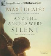 And the Angels Were Silent: The Final Week of Jesus di Max Lucado edito da Thomas Nelson on Brilliance Audio