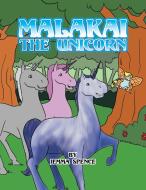 Malakai The Unicorn di Jemma Spence edito da Xlibris