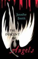 The Descent of Angels di Jennifer Smith edito da Createspace