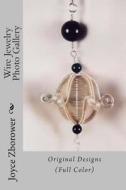 Wire Jewelry Photo Gallery: Original Designs di Joyce Zborower M. a. edito da Createspace