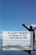 A 30 Day Journey to More of You and Less of Me di Stormi Harrington Willis edito da Createspace
