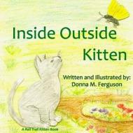 Inside Outside Kitten di Donna M. Ferguson edito da Createspace