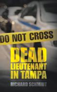 Dead Lieutenant in Tampa di Richard Schmidt edito da AuthorHouse