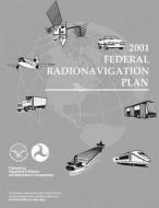 2001 Federal Radionavigation Plan di U. S. Department of Transportation edito da Createspace