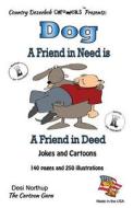 Dog - A Friend in Need Is a Friend Indeed - Jokes and Cartoons: In Black and White di Desi Northup edito da Createspace