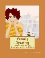 Frankly Speaking: Inspiration for the Emerging Writer & Others di Winona Rasheed edito da Createspace