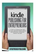 Kindle Publishing for Entrepreneurs: 9 Steps to Producing Best Selling Amazon Kindle Books and Building Incredible Passive Income di Entrepreneur Publishing edito da Createspace
