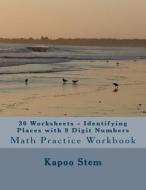 30 Worksheets - Identifying Places with 9 Digit Numbers: Math Practice Workbook di Kapoo Stem edito da Createspace