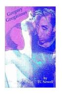Gregory Gregarious: A Readers Theater Script di Tc Newell edito da Createspace