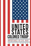 United States Colored Troop di Willie Brown edito da Xlibris