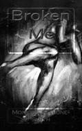 Broken Me di Mrs Monique Malone Smith edito da Createspace Independent Publishing Platform