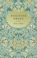 Fugitive Prose di Elinor Wylie edito da Read & Co. Books