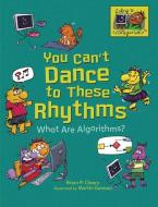 You Can't Dance to These Rhythms: What Are Algorithms? di Brian P. Cleary edito da MILLBROOK PR INC
