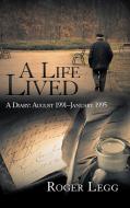 A Life Lived di Roger Legg edito da AuthorHouse UK