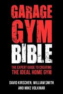 Garage Gym Bible: The Expert Guide to Creating the Ideal Home Gym di William Smith edito da HATHERLEIGH PR