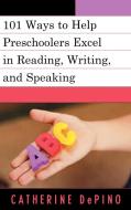 101 Activities to Help Preschoolers Excel in Reading, Writing, and Speaking di Catherine Depino edito da Rowman & Littlefield Education