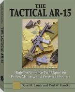 The Tactical Ar-15 di David M. Lauck, Paul W. Hantke edito da Paladin Press,u.s.