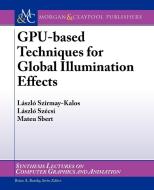 Gpu-Based Techniques for Global Illumination Effect di Laszlo Szirmay-Kalos, Laszlo Szecsi, Mateu Sbert edito da Morgan & Claypool Publishers