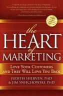 The Heart of Marketing di Judith Sherven, Jim Sniechowski edito da Morgan James Publishing