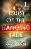 House of the Hanging Jade di Amy M. Reade edito da Kensington Publishing