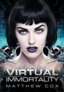 Virtual Immortality di Matthew S Cox edito da Curiosity Quills Press