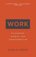 Work: Its Purpose, Dignity, and Transformation di Daniel M. Doriani edito da P & R PUB CO