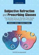 Subjective Refraction and Prescribing Glasses: The Number One (or Number Two) Guide to Practical Techniques and Principl di Richard J. Kolker edito da SLACK INC
