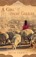 A Girl from Galilee di Beth Farris edito da DEEP RIVER BOOKS