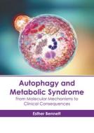 Autophagy and Metabolic Syndrome: From Molecular Mechanisms to Clinical Consequences edito da HAYLE MEDICAL