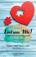 The Story of Embrace Me! Adoption & Foster Care: A Ministry Journey di Isabel Hunt edito da XULON PR