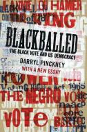 Blackballed: The Black Vote and Us Democracy: With a New Essay di Darryl Pinckney edito da NEW YORK REVIEW OF BOOKS