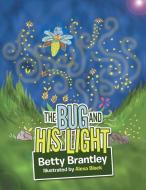 The Bug and His Light di Betty Brantley edito da AuthorHouse