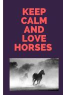 Keep Calm and Love Horses: Lined Journal / Notebooks 120 Pages (6 X 9) di . Rs Publishers edito da INDEPENDENTLY PUBLISHED