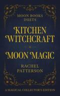 Moon Books Duets - Kitchen Witchcraft & Moon Magic di Rachel Patterson edito da Collective Ink