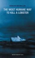 The Most Humane Way to Kill a Lobster di Duncan Macmillan edito da OBERON BOOKS