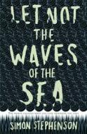 Let Not the Waves of the Sea di Simon Stephenson edito da John Murray Publishers