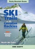 Ski Trails In The Canadian Rockies di Chic Scott edito da Rocky Mountain Books,canada