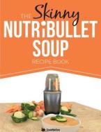 The Skinny Nutribullet Soup Recipe Book di Cooknation edito da Bell & Mackenzie Publishing
