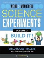 Weird & Wonderful Science Experiments Volume 3: Build It: Build Rockets and Racers and Test Energy and Forces! di Elizabeth Snoke Harris edito da Moondance Press Quarto Library