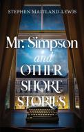 Mr. Simpson and Other Short Stories di Stephen Maitland-Lewis edito da LIGHTNING SOURCE INC
