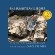 The Sunbittern's Secret di Creager Carol Creager edito da Outskirts Press