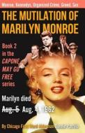 The Mutilation of Marilyn Monroe: Book Two in the Capone May Go Free Series di Donnie Parrillo edito da Createspace Independent Publishing Platform
