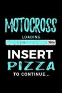 Motocross Loading 75% Insert Pizza to Continue: Blank Lined Journal 6x9 - Funny Gift for Motocross Lovers V2 di Dartan Creations edito da Createspace Independent Publishing Platform